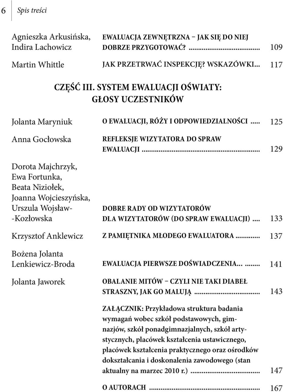 .. 125 Anna Gocłowska Dorota Majchrzyk, Ewa Fortunka, Beata Niziołek, Joanna Wojcieszyńska, Urszula Wojsław- -Kozłowska REFLEKSJE WIZYTATORA DO SPRAW EWALUACJI.
