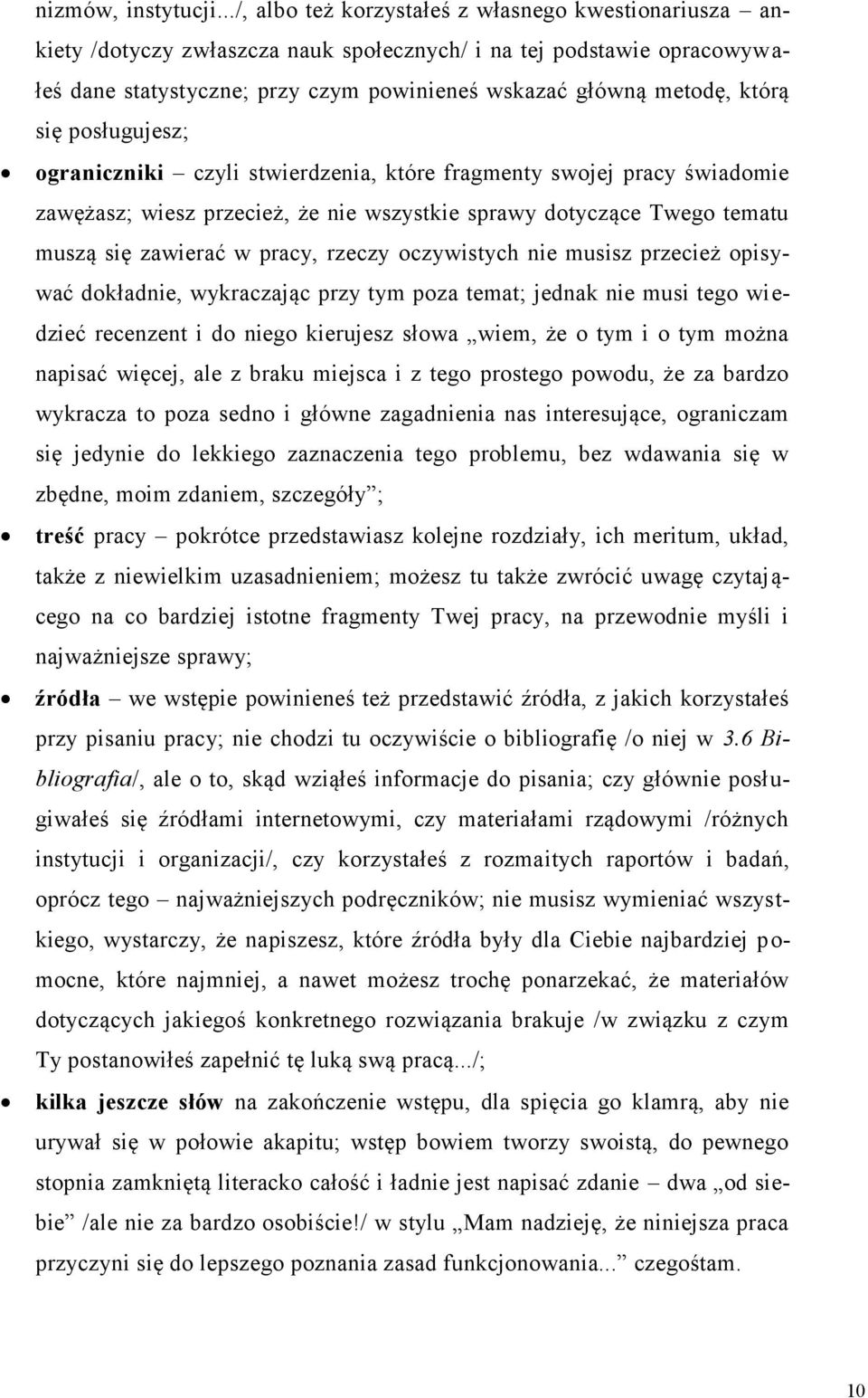 się posługujesz; ograniczniki czyli stwierdzenia, które fragmenty swojej pracy świadomie zawężasz; wiesz przecież, że nie wszystkie sprawy dotyczące Twego tematu muszą się zawierać w pracy, rzeczy