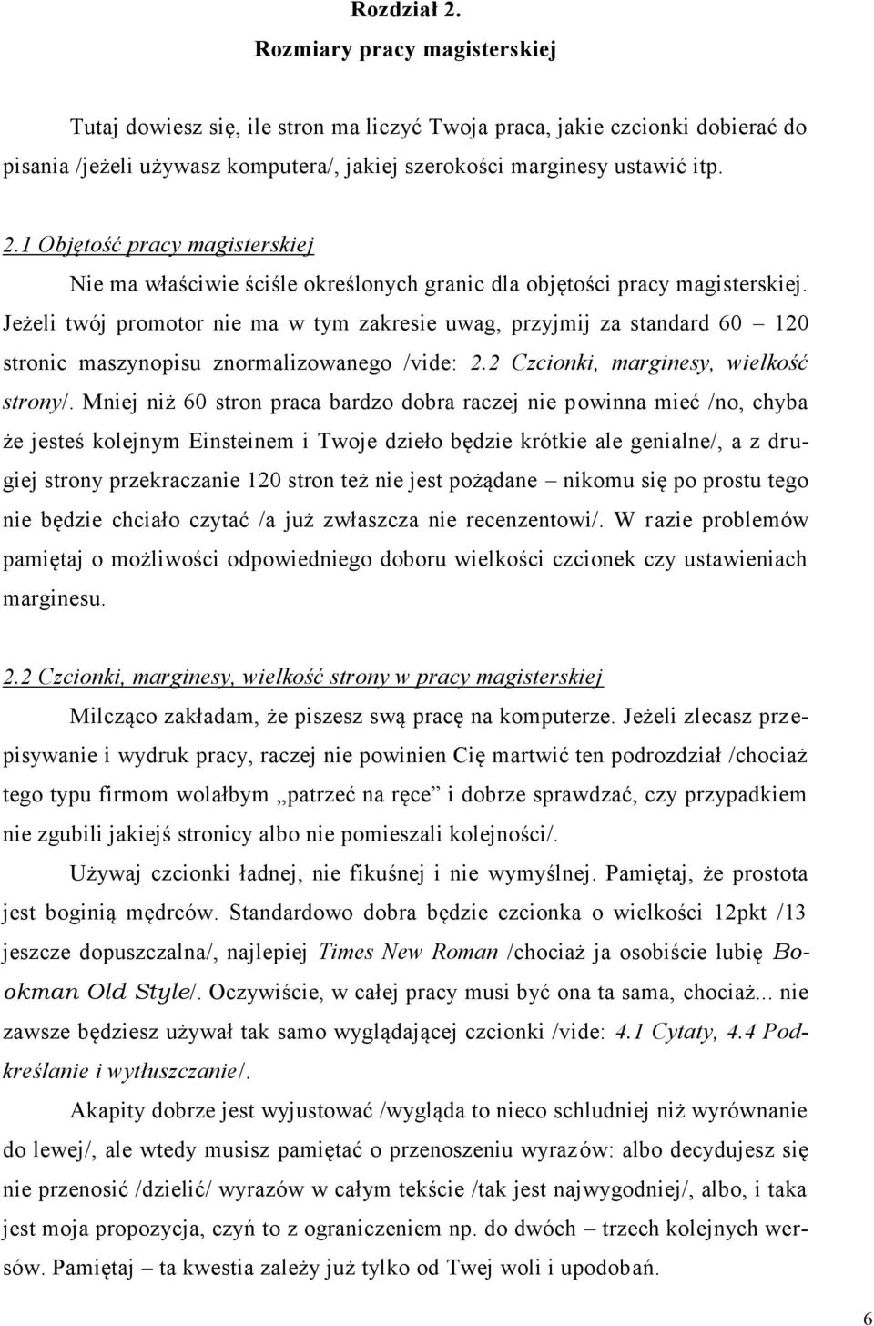 Mniej niż 60 stron praca bardzo dobra raczej nie powinna mieć /no, chyba że jesteś kolejnym Einsteinem i Twoje dzieło będzie krótkie ale genialne/, a z drugiej strony przekraczanie 120 stron też nie