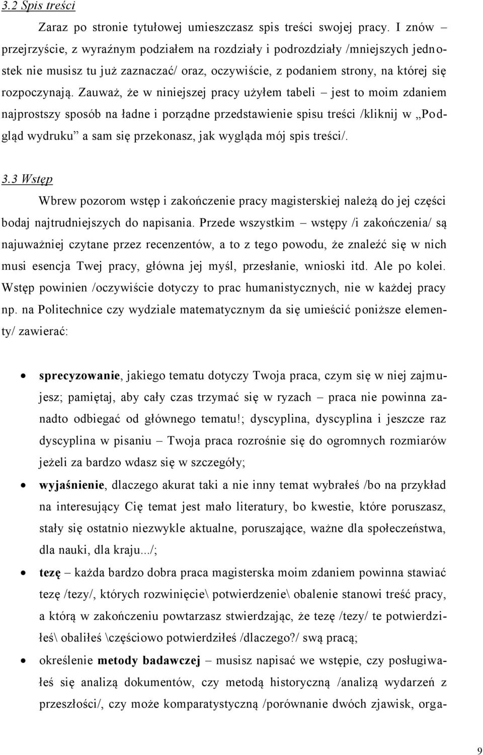 Zauważ, że w niniejszej pracy użyłem tabeli jest to moim zdaniem najprostszy sposób na ładne i porządne przedstawienie spisu treści /kliknij w Po d- gląd wydruku a sam się przekonasz, jak wygląda mój