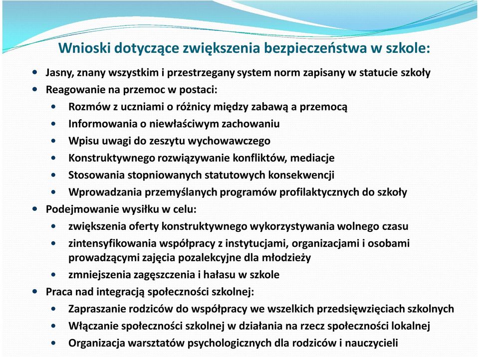 konsekwencji Wprowadzania przemyślanych programów profilaktycznych do szkoły Podejmowanie wysiłku w celu: zwiększenia oferty konstruktywnego wykorzystywania wolnego czasu zintensyfikowania współpracy