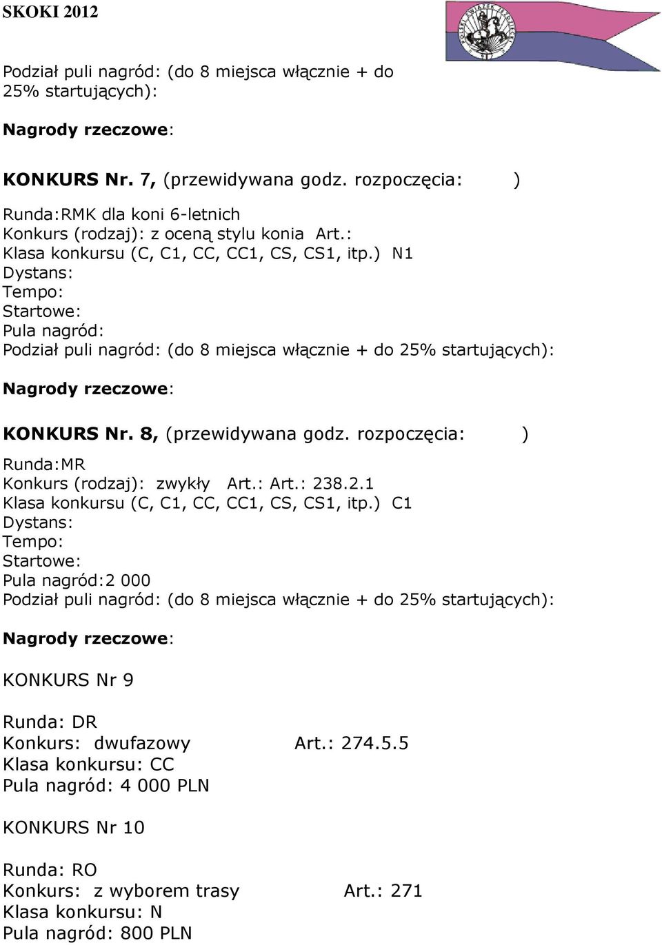 ) N1 Pula nagród: KONKURS Nr. 8, (przewidywana godz. rozpoczęcia: ) Runda:MR Konkurs (rodzaj): zwykły Art.: Art.: 23