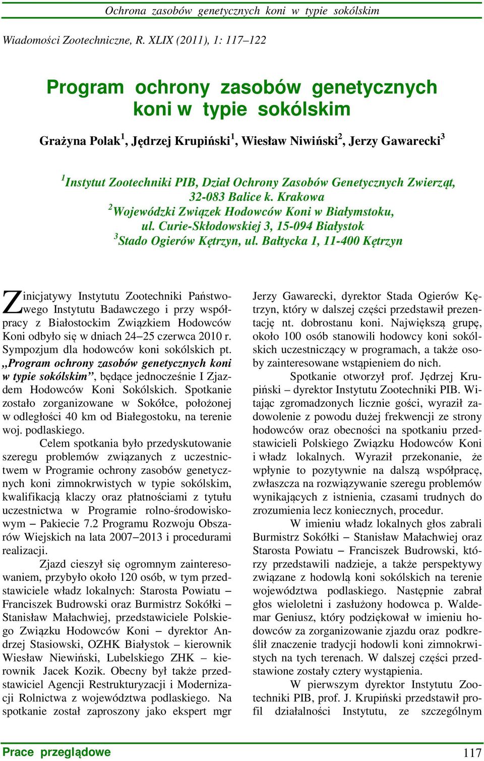 Ochrony Zasobów Genetycznych Zwierząt, 32-083 Balice k. Krakowa 2 Wojewódzki Związek Hodowców Koni w Białymstoku, ul. Curie-Skłodowskiej 3, 15-094 Białystok 3 Stado Ogierów Kętrzyn, ul.
