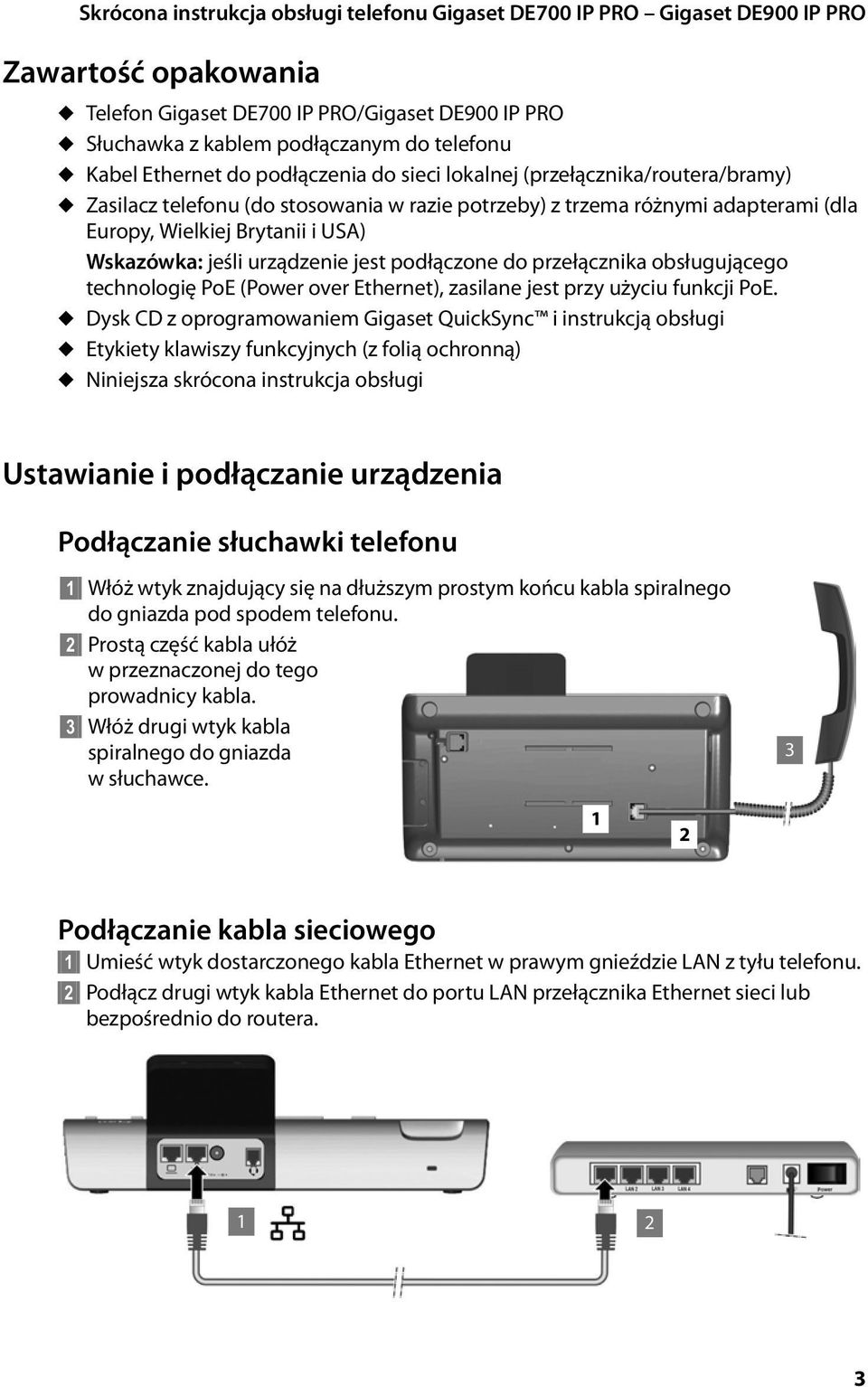 technologię PoE (Power over Ethernet), zasilane jest przy użyciu funkcji PoE.