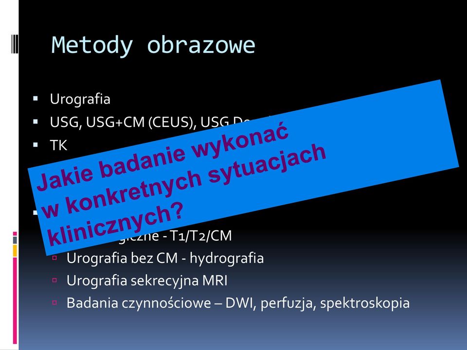 Morfologiczne - T1/T2/CM Urografia bez CM - hydrografia