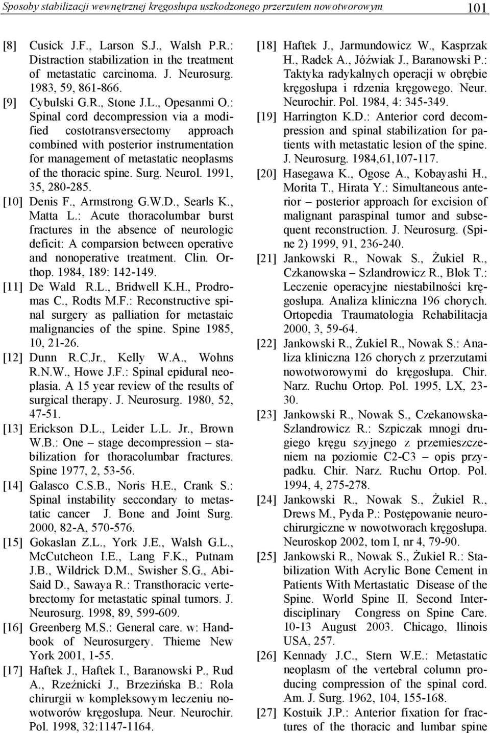 : Spinal cord decompression via a modified costotransversectomy approach combined with posterior instrumentation for management of metastatic neoplasms of the thoracic spine. Surg. Neurol.