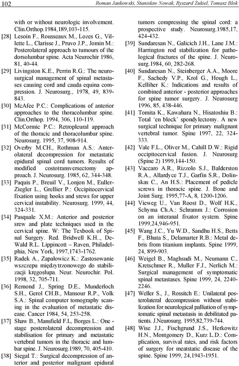 : The neurosurgical management of spinal metastases causing cord and cauda equina compression. J. Neurosurg., 1978, 49, 839-843. [30] McAfee P.C.