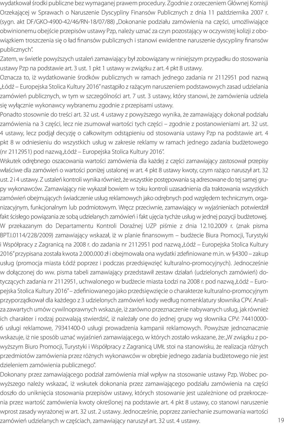 akt DF/GKO-4900-42/46/RN-18/07/88) Dokonanie podziału zamówienia na części, umożliwiające obwinionemu obejście przepisów ustawy Pzp, należy uznać za czyn pozostający w oczywistej kolizji z