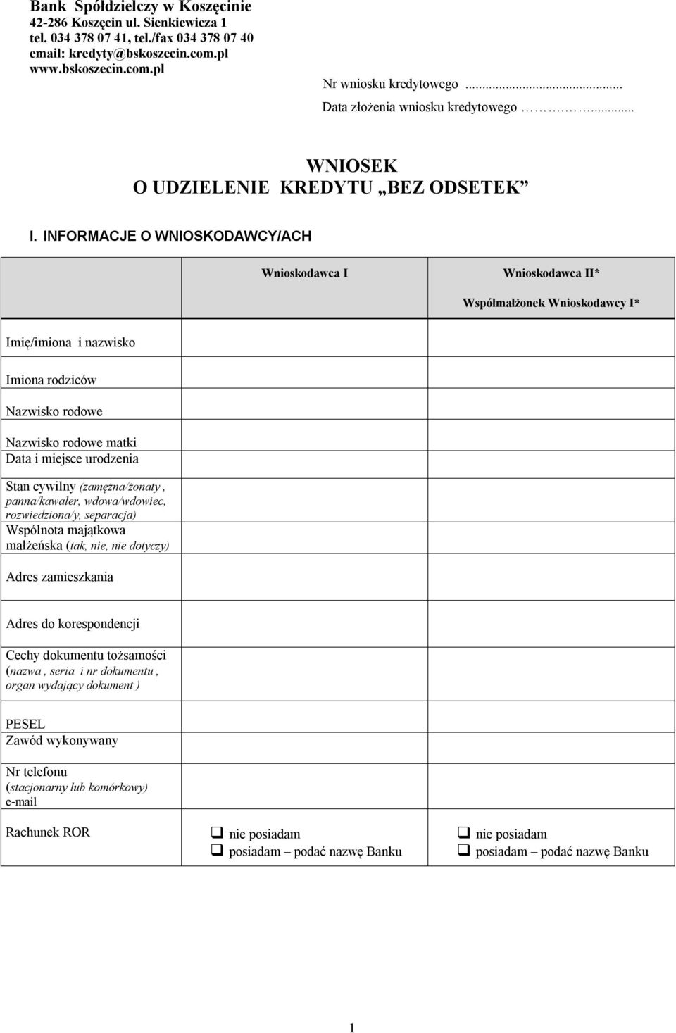 INFORMACJE O WNIOSKODAWCY/ACH I* Współmałżonek Wnioskodawcy I* Imię/imiona i nazwisko Imiona rodziców Nazwisko rodowe Nazwisko rodowe matki Data i miejsce urodzenia Stan cywilny (zamężna/żonaty,