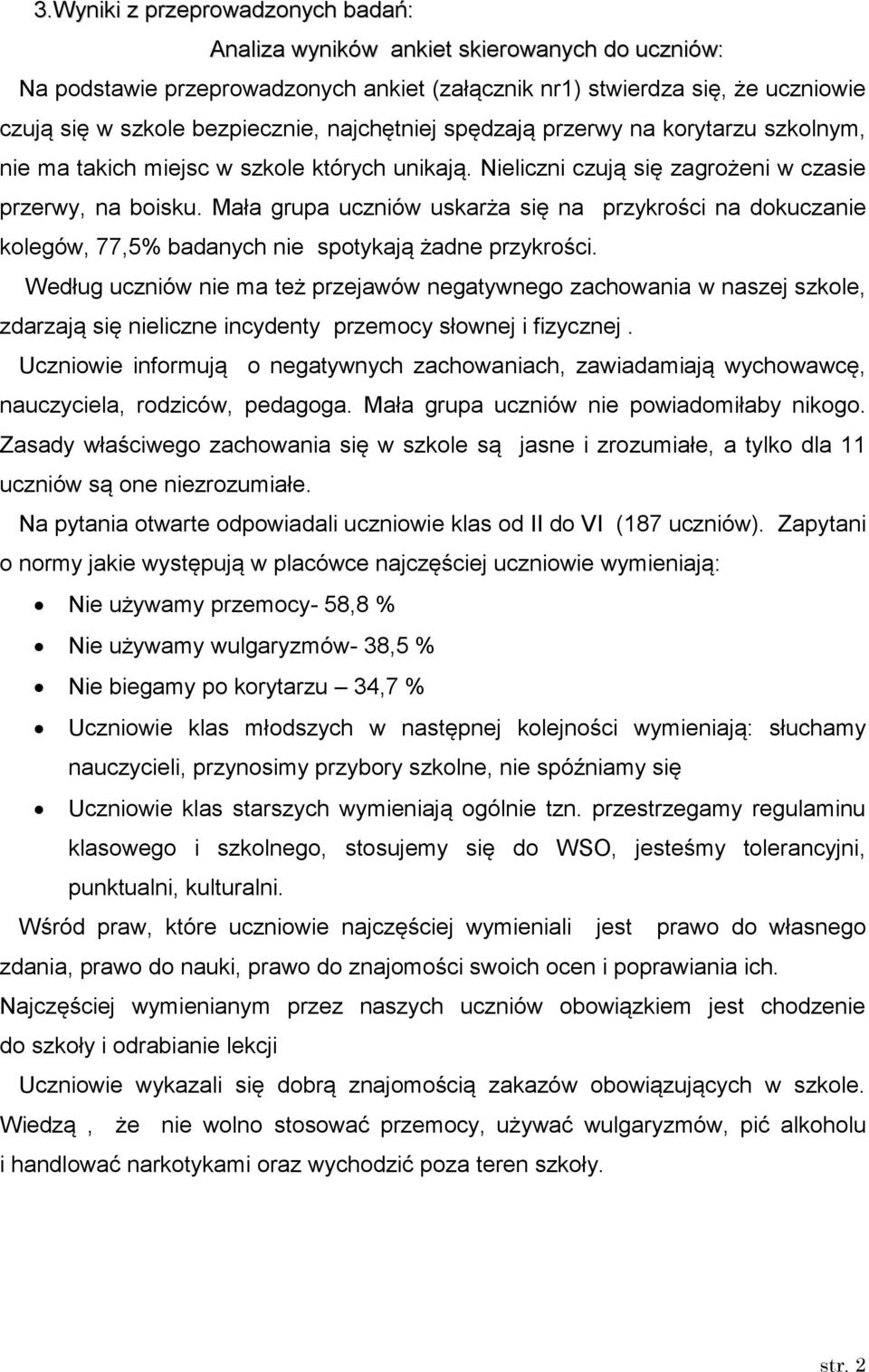 Mała grupa uczniów uskarża się na przykrości na dokuczanie kolegów, 77,5% badanych nie spotykają żadne przykrości.