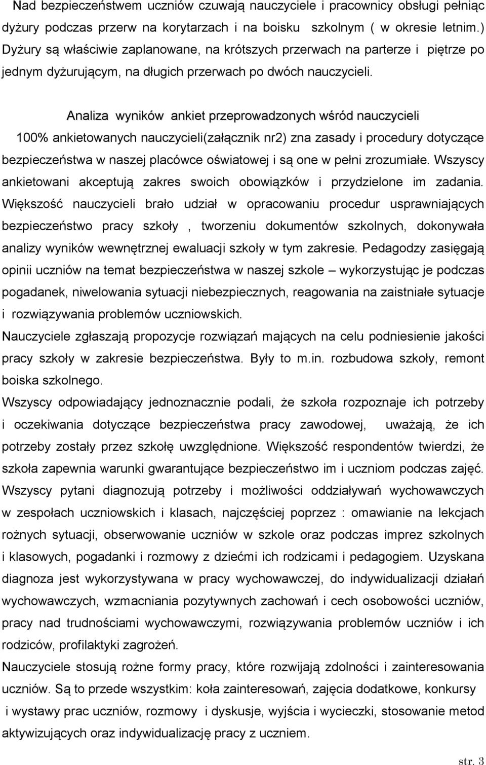 Analiza wyników ankiet przeprowadzonych wśród nauczycieli 100% ankietowanych nauczycieli(załącznik nr2) zna zasady i procedury dotyczące bezpieczeństwa w naszej placówce oświatowej i są one w pełni