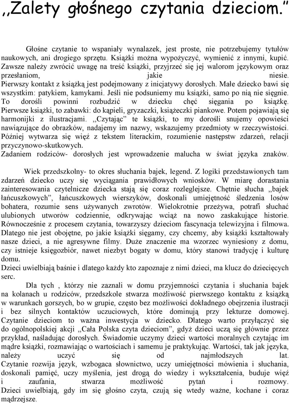 Małe dziecko bawi się wszystkim: patykiem, kamykami. Jeśli nie podsuniemy mu książki, samo po nią nie sięgnie. To dorośli powinni rozbudzić w dziecku chęć sięgania po książkę.