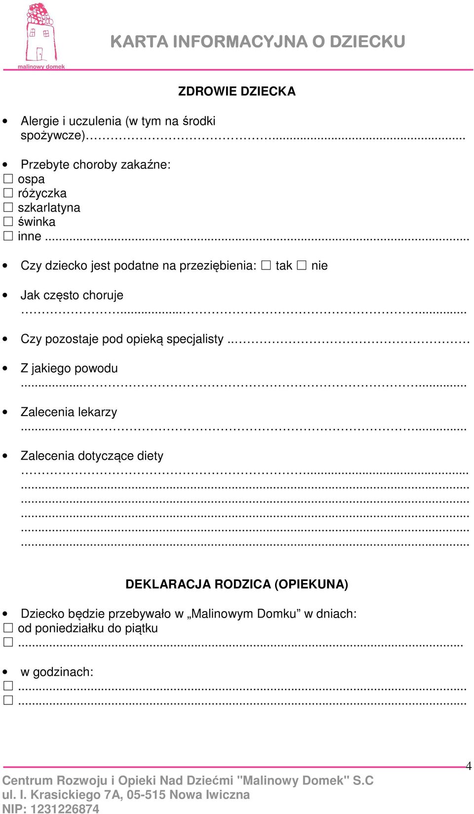 .. Czy dziecko jest podatne na przeziębienia: tak nie Jak często choruje...... Czy pozostaje pod opieką specjalisty.