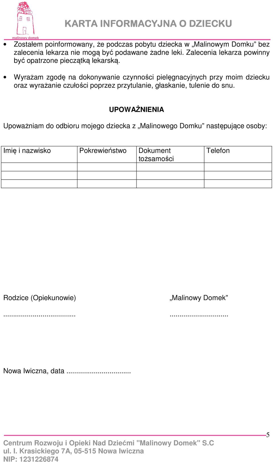 Wyrażam zgodę na dokonywanie czynności pielęgnacyjnych przy moim dziecku oraz wyrażanie czułości poprzez przytulanie, głaskanie,