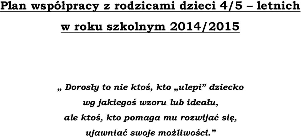 ulepi dziecko wg jakiegoś wzoru lub ideału, ale