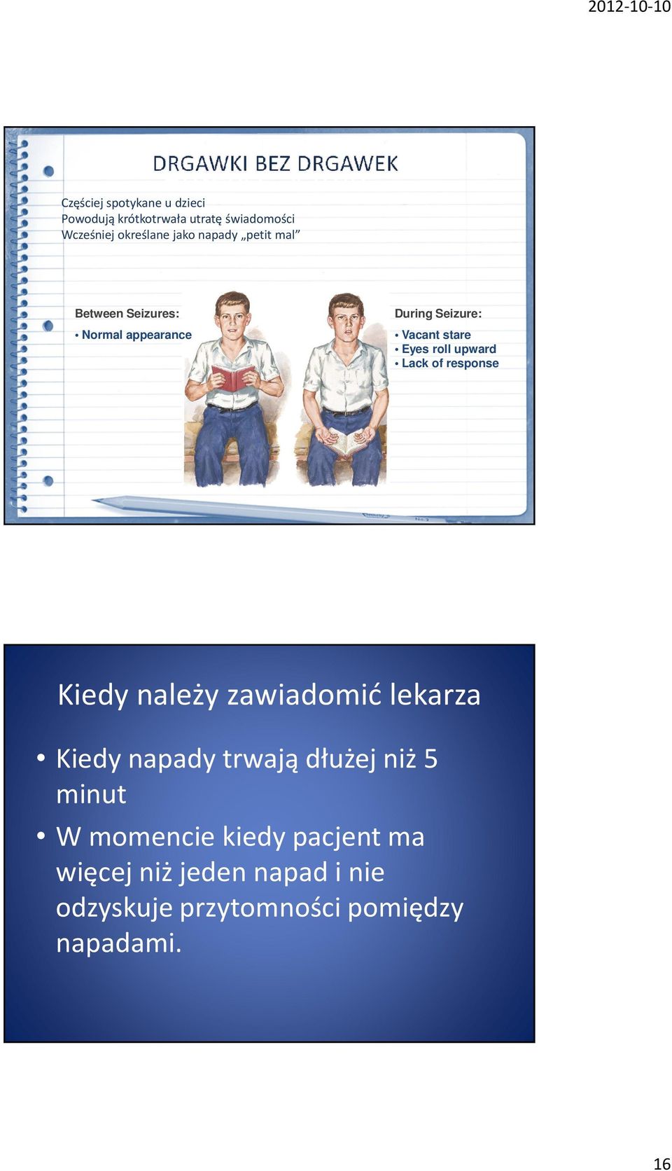 Eyes roll upward Lack of response Kiedy należy zawiadomić lekarza Kiedy napady trwają dłużej niż 5