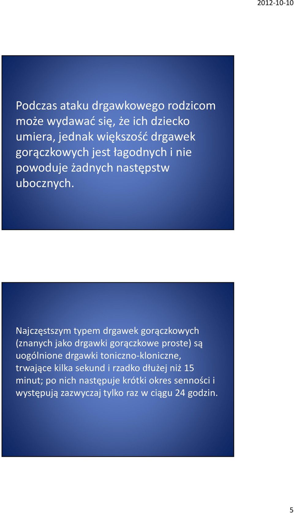 Najczęstszym typem drgawek gorączkowych (znanych jako drgawki gorączkowe proste) są uogólnione drgawki