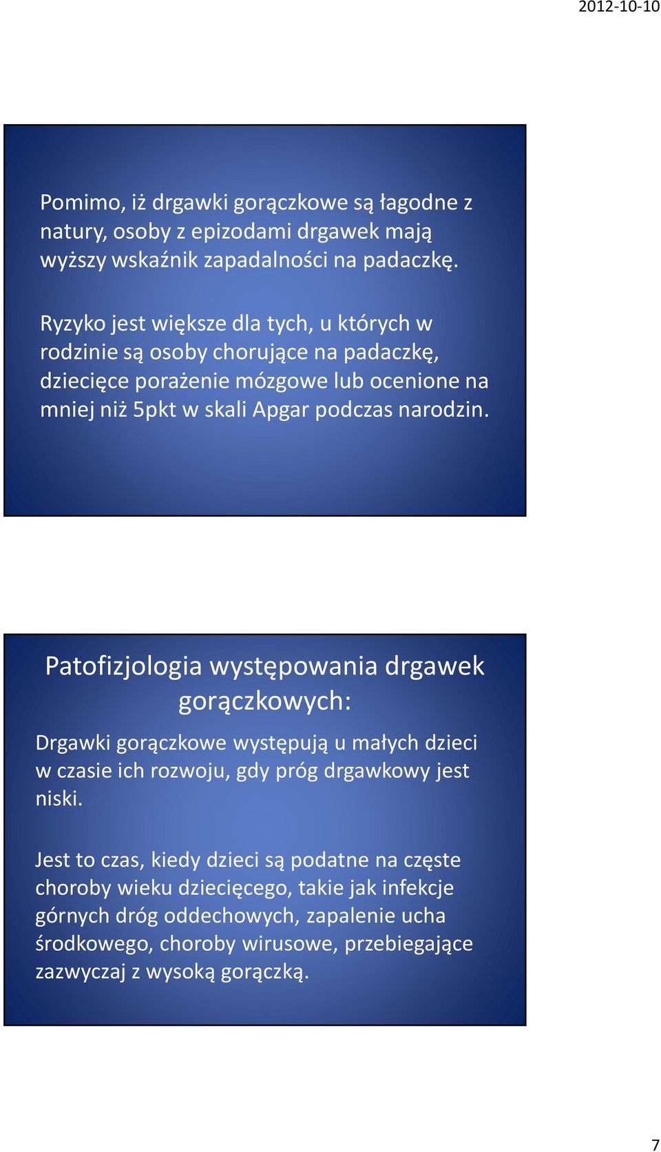 narodzin. Patofizjologia występowania drgawek gorączkowych: Drgawki gorączkowe występują u małych dzieci w czasie ich rozwoju, gdy próg drgawkowy jest niski.