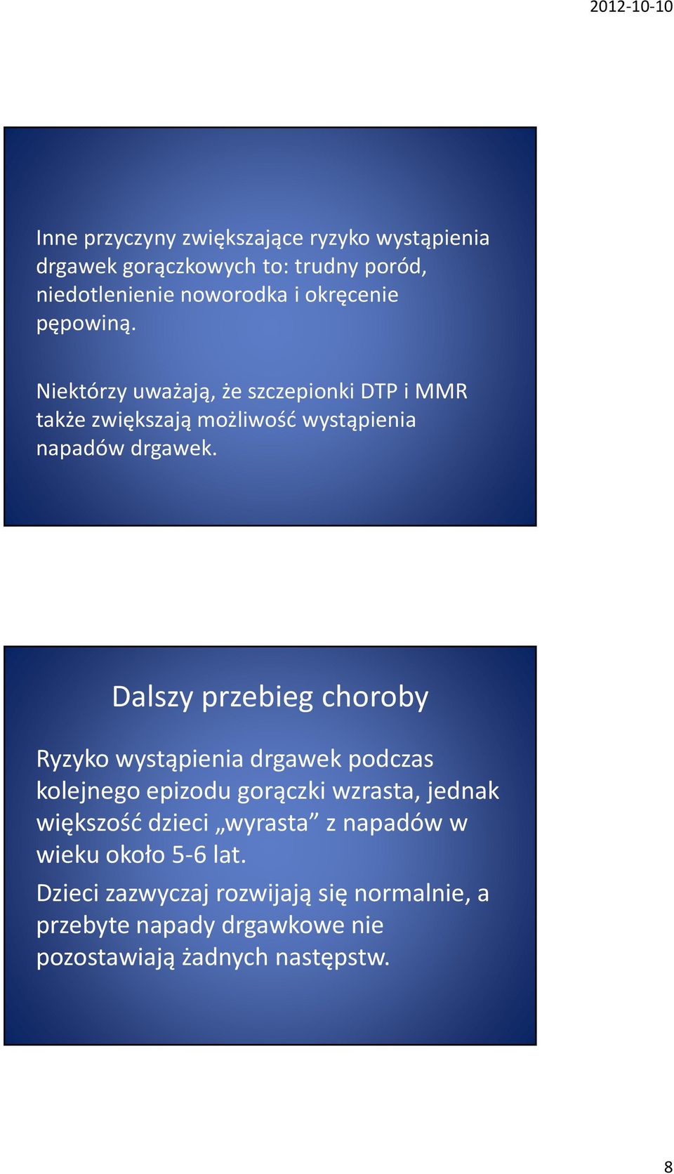 Dalszy przebieg choroby Ryzyko wystąpienia drgawek podczas kolejnego epizodu gorączki wzrasta, jednak większość dzieci