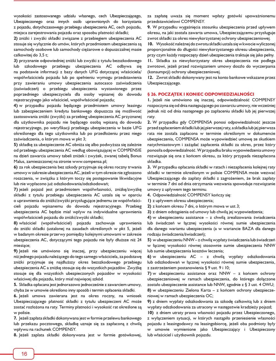 samochody osobowe lub samochody ciężarowe o dopuszczalnej masie całkowitej do 3,5 t; 3) przyznanie odpowiedniej zniżki lub zwyżki z tytułu bezszkodowego lub szkodowego przebiegu ubezpieczenia AC
