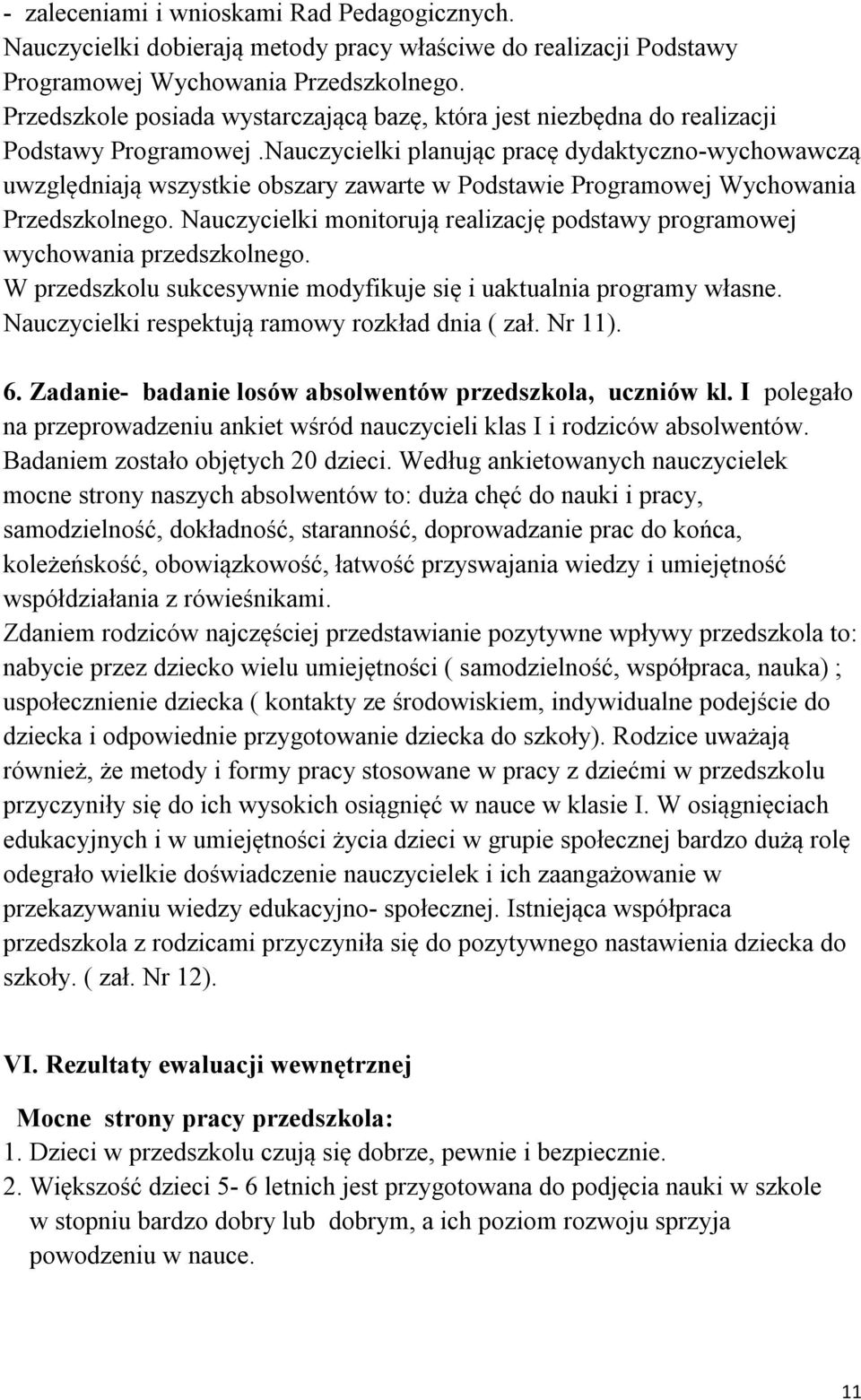 Nauczycielki planując pracę dydaktyczno-wychowawczą uwzględniają wszystkie obszary zawarte w Podstawie Programowej Wychowania Przedszkolnego.