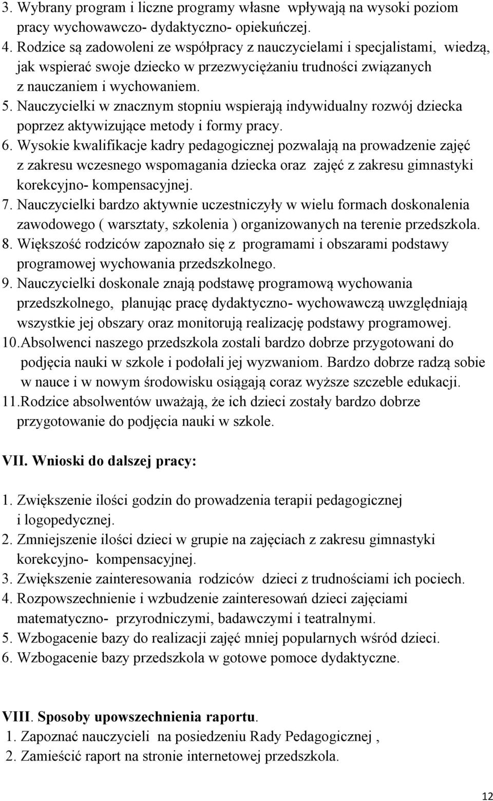 Nauczycielki w znacznym stopniu wspierają indywidualny rozwój dziecka poprzez aktywizujące metody i formy pracy. 6.