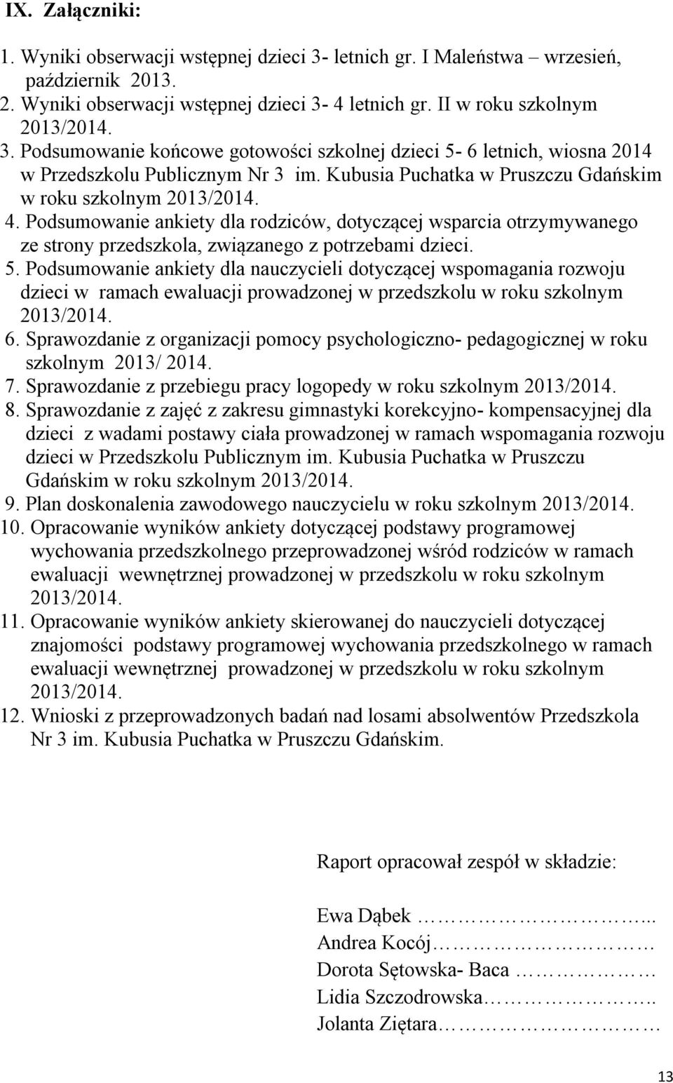 Podsumowanie ankiety dla nauczycieli dotyczącej wspomagania rozwoju dzieci w ramach ewaluacji prowadzonej w przedszkolu w roku szkolnym 2013/2014. 6.