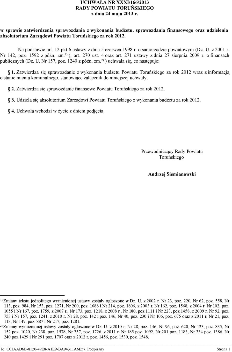 2 pkt 6 ustawy z dnia 5 czerwca 998 r. o samorządzie powiatowym (Dz. U. z 200 r. Nr 42, poz. 592 z późn. zm. ) ), art. 270 ust. 4 oraz art. 27 ustawy z dnia 27 sierpnia 2009 r.