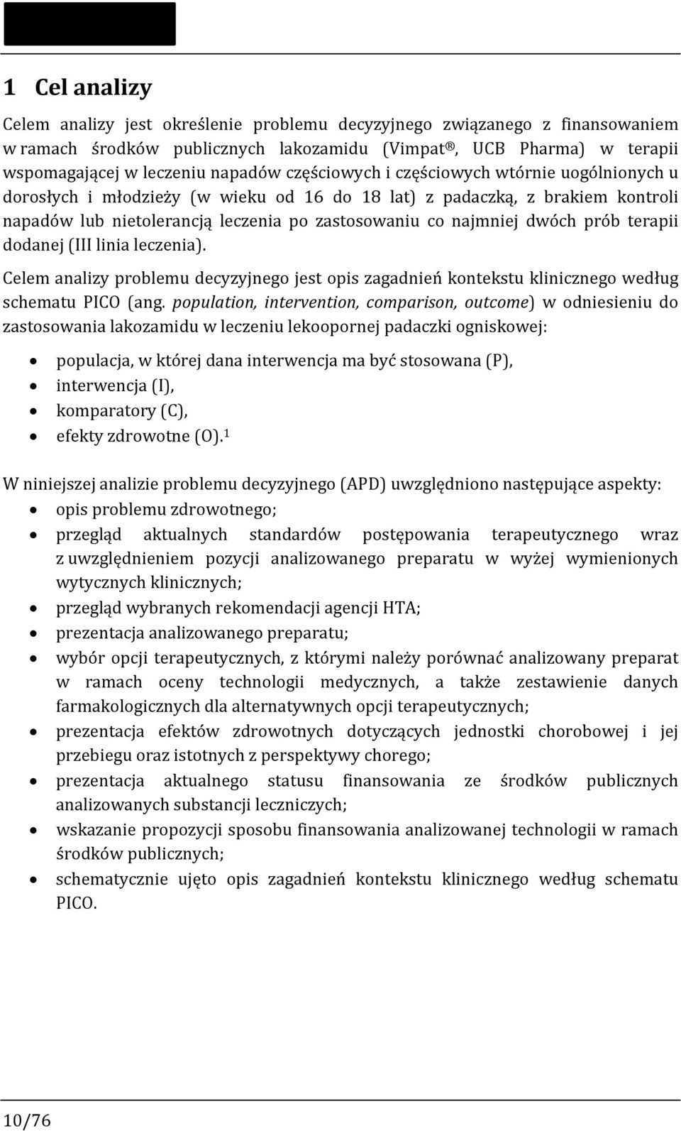 prób terapii dodanej (III linia leczenia). Celem analizy problemu decyzyjnego jest opis zagadnień kontekstu klinicznego według schematu PICO (ang.