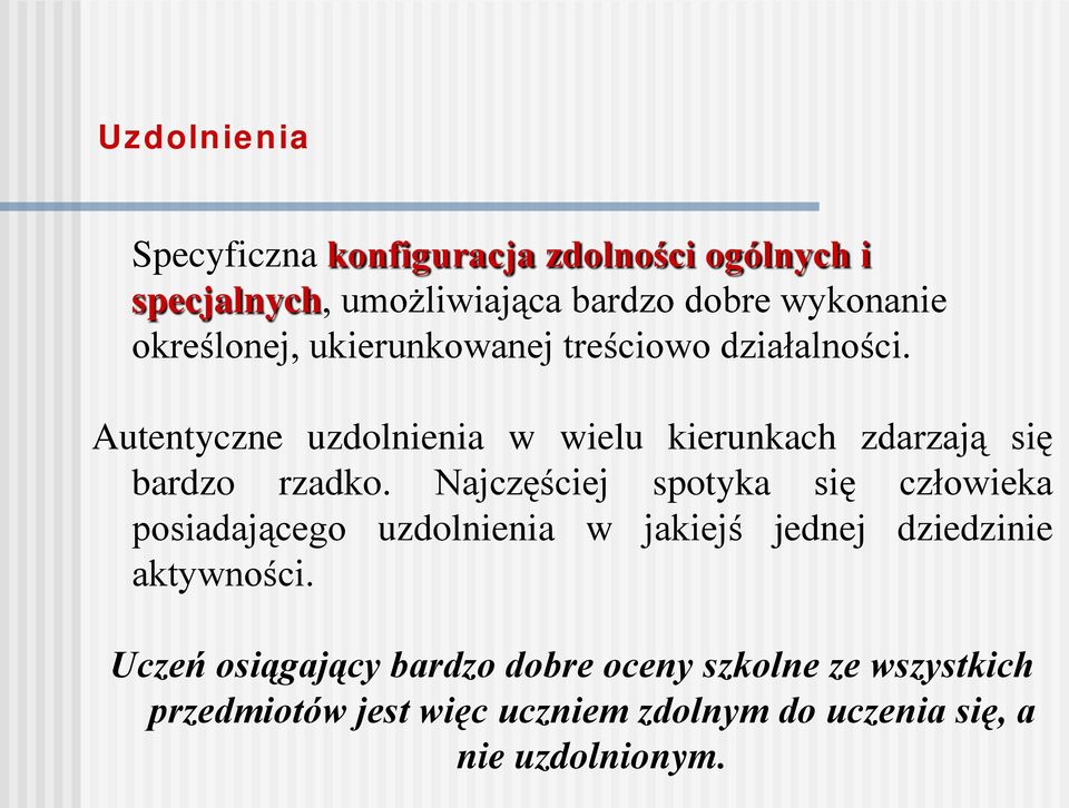Autentyczne uzdolnienia w wielu kierunkach zdarzają się bardzo rzadko.