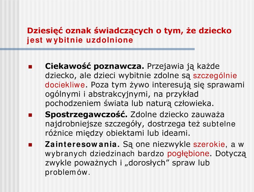 Poza tym żywo interesują się sprawami ogólnymi i abstrakcyjnymi, na przykład pochodzeniem świata lub naturą człowieka. Spostrzegawczość.
