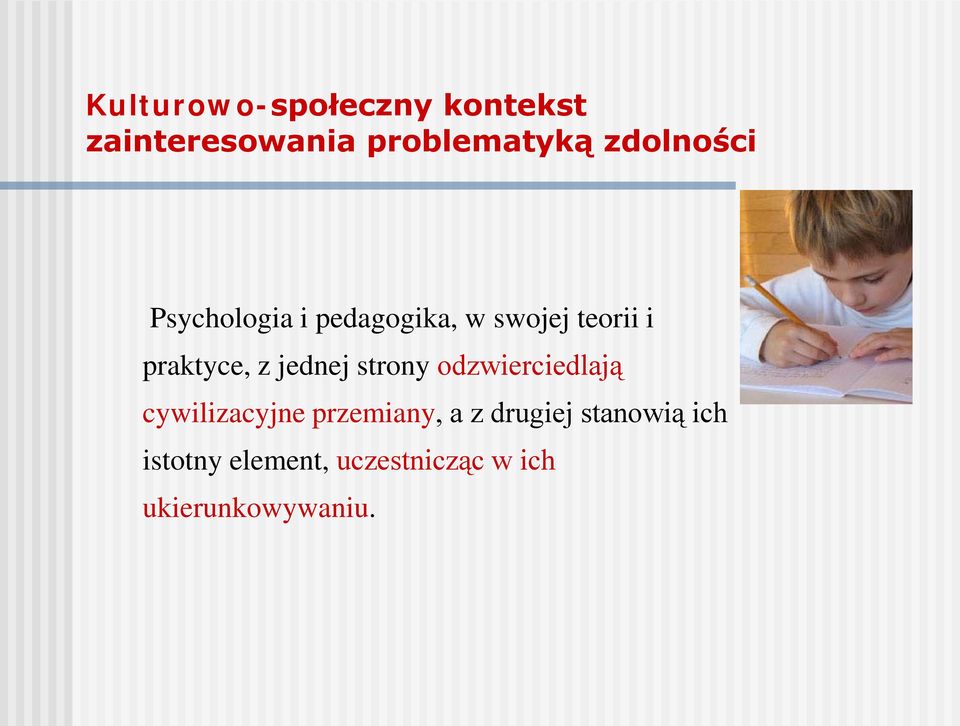 z jednej strony odzwierciedlają cywilizacyjne przemiany, a z