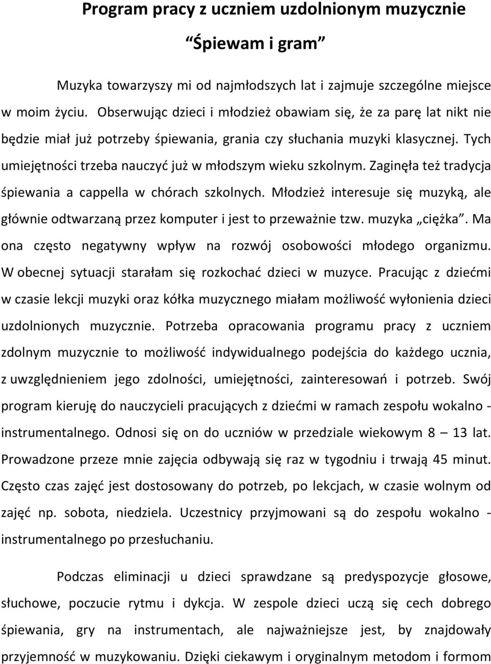 Tych umiejętności trzeba nauczyć już w młodszym wieku szkolnym. Zaginęła też tradycja śpiewania a cappella w chórach szkolnych.