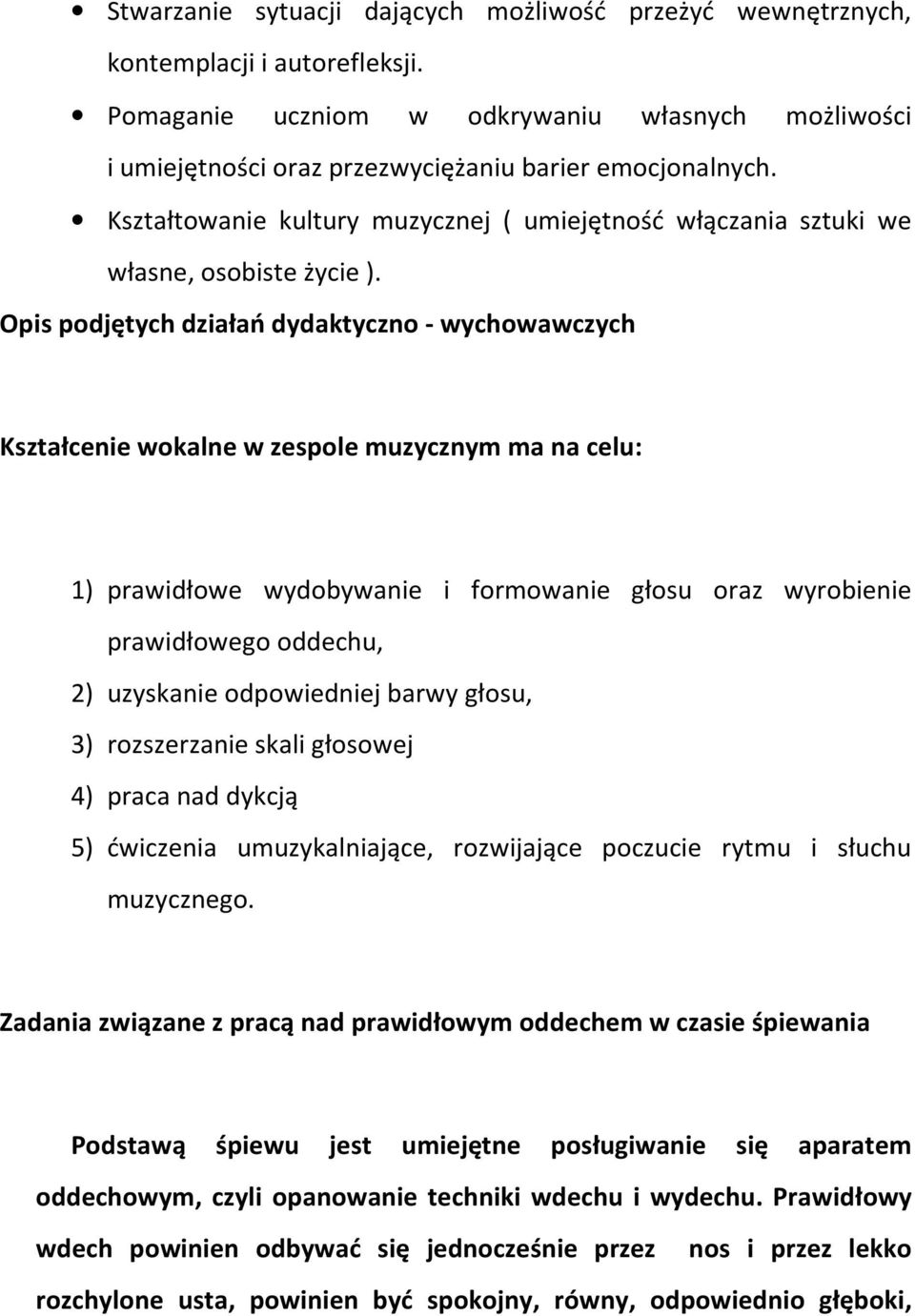 Opis podjętych działań dydaktyczno - wychowawczych Kształcenie wokalne w zespole muzycznym ma na celu: 1) prawidłowe wydobywanie i formowanie głosu oraz wyrobienie prawidłowego oddechu, 2) uzyskanie