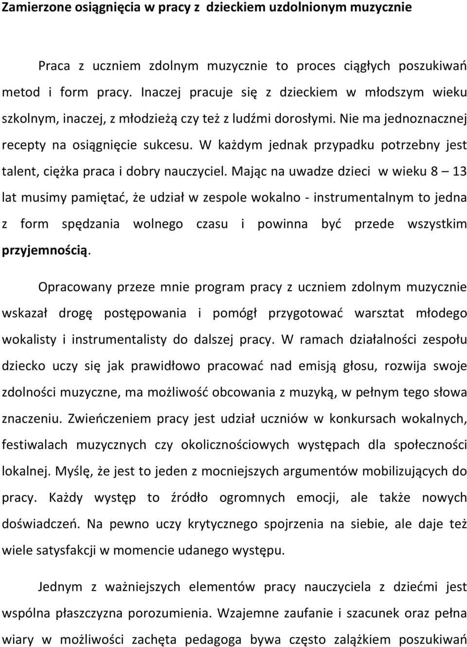 W każdym jednak przypadku potrzebny jest talent, ciężka praca i dobry nauczyciel.