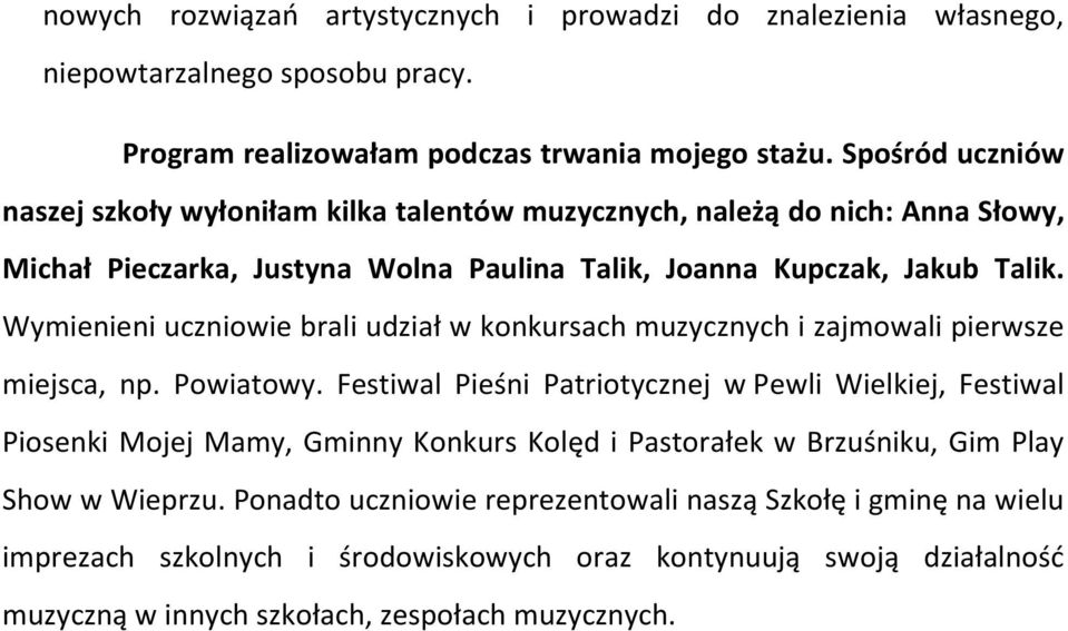 Wymienieni uczniowie brali udział w konkursach muzycznych i zajmowali pierwsze miejsca, np. Powiatowy.