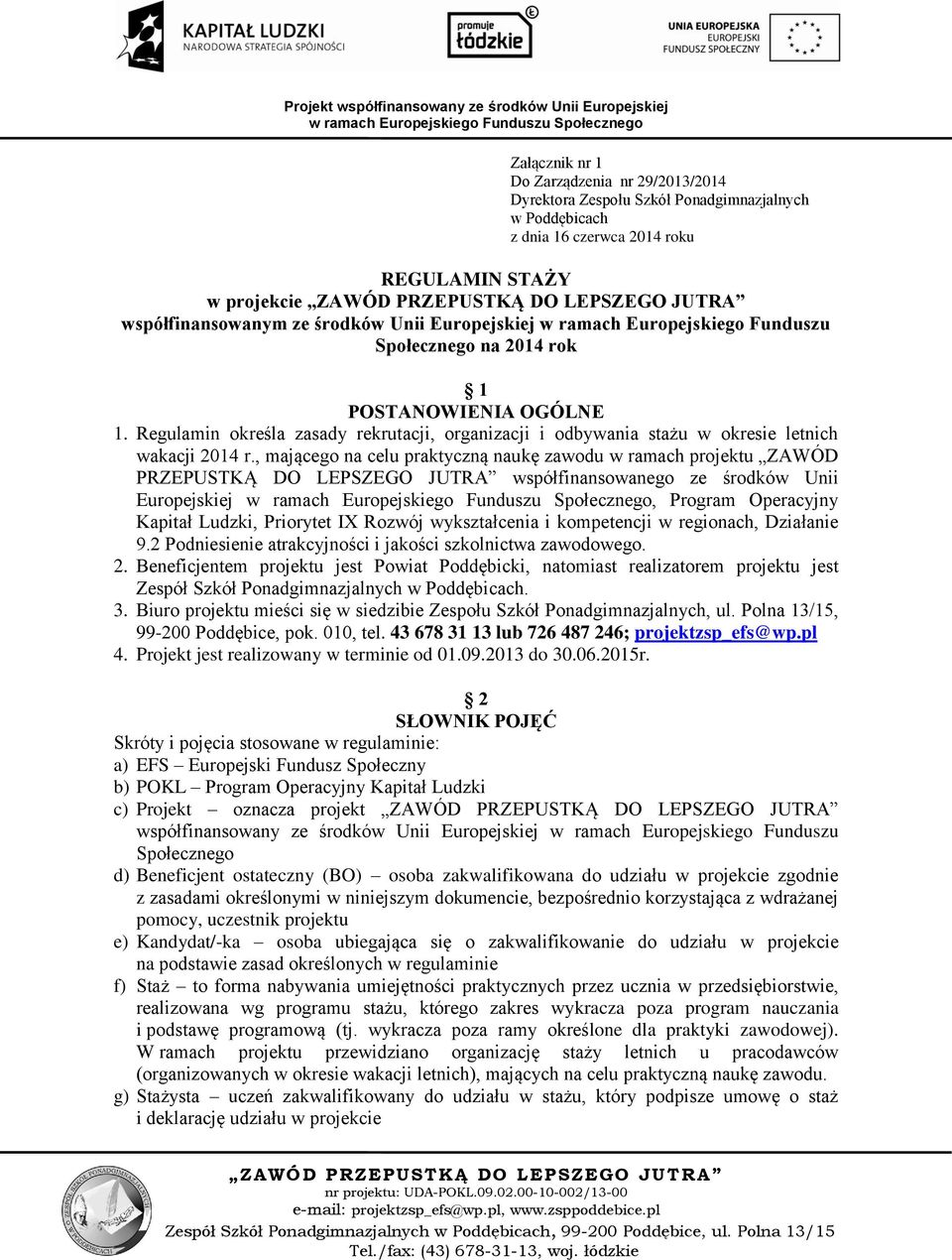 Regulamin określa zasady rekrutacji, organizacji i odbywania stażu w okresie letnich wakacji 2014 r.