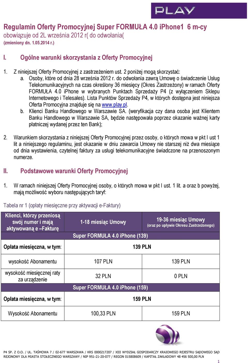 do odwołania zawrą Umowę o świadczenie Usług Telekomunikacyjnych na czas określony 36 miesięcy (Okres ZastrzeŜony) w ramach Oferty FORMUŁA 4.