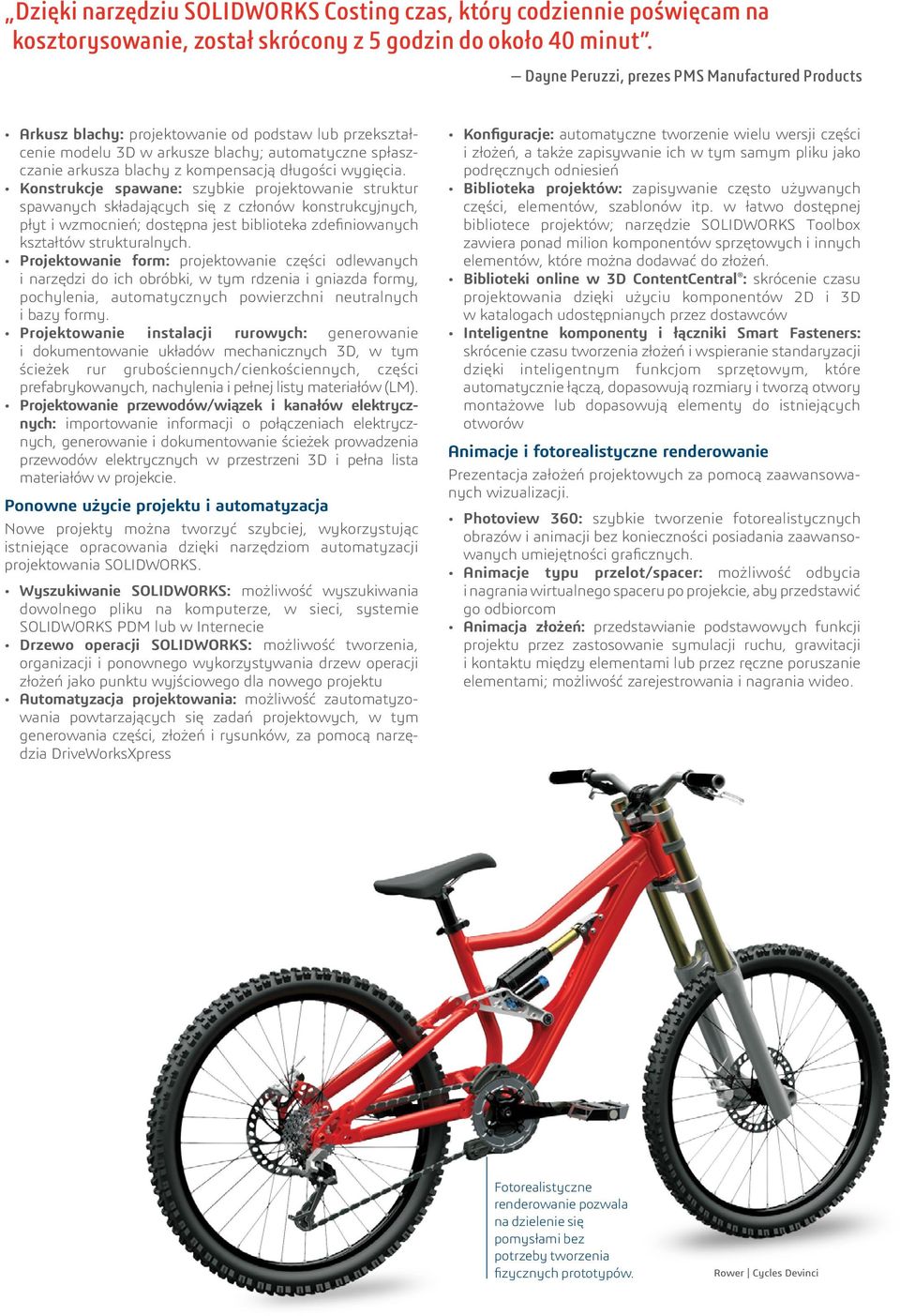 wygięcia. Konstrukcje spawane: szybkie projektowanie struktur spawanych składających się z członów konstrukcyjnych, płyt i wzmocnień; dostępna jest biblioteka zdefiniowanych kształtów strukturalnych.