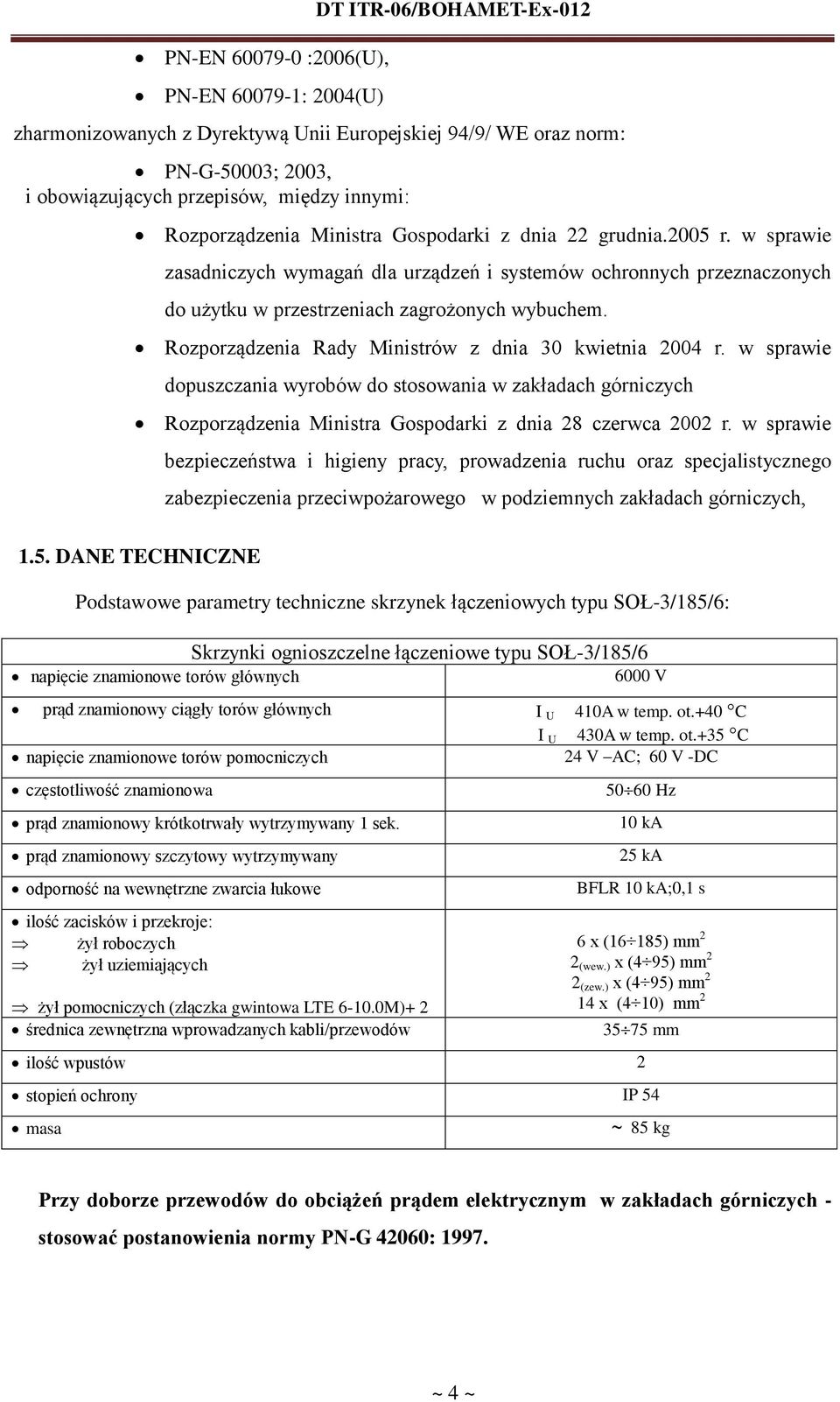 Rozporządzenia Rady Ministrów z dnia 30 kwietnia 2004 r. w sprawie dopuszczania wyrobów do stosowania w zakładach górniczych Rozporządzenia Ministra Gospodarki z dnia 28 czerwca 2002 r. w sprawie 1.5.