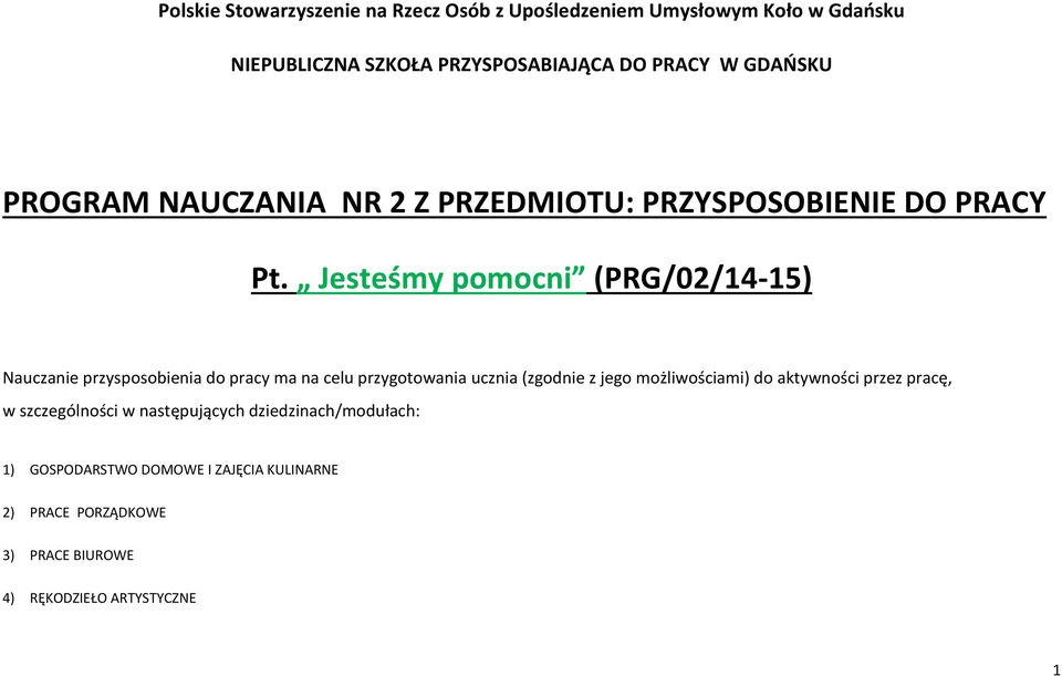 Jesteśmy pomocni (PRG/02/14-15) Nauczanie przysposobienia do pracy ma na celu przygotowania ucznia (zgodnie z jego możliwościami)