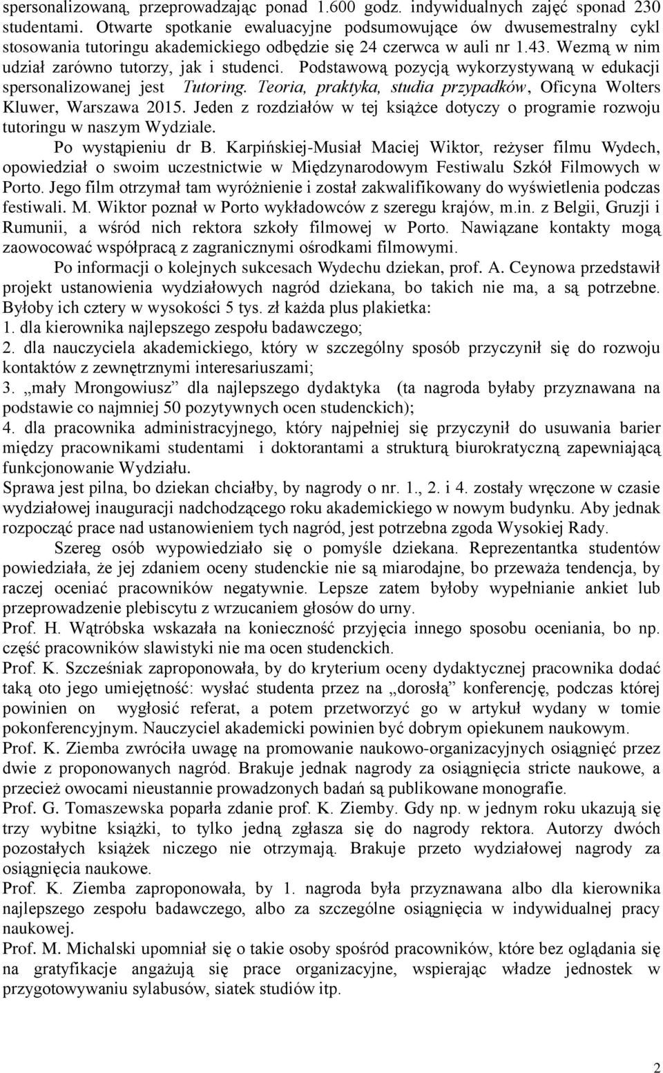Podstawową pozycją wykorzystywaną w edukacji spersonalizowanej jest Tutoring. Teoria, praktyka, studia przypadków, Oficyna Wolters Kluwer, Warszawa 2015.