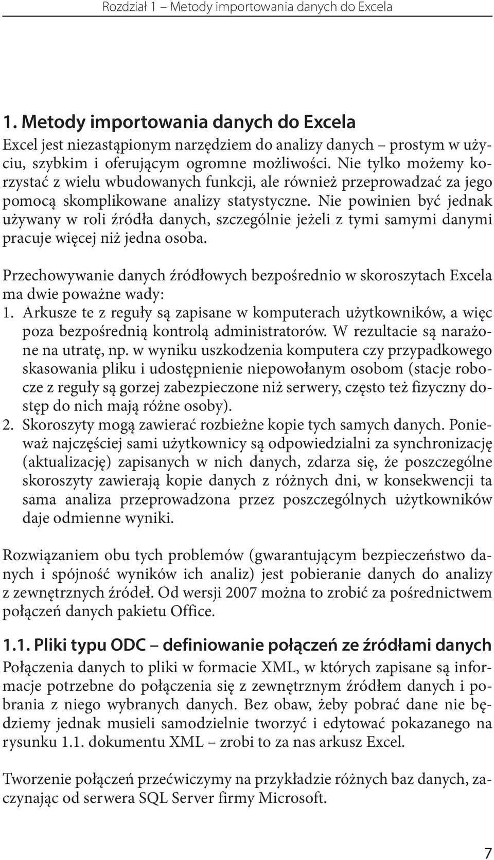 Nie tylko możemy korzystać z wielu wbudowanych funkcji, ale również przeprowadzać za jego pomocą skomplikowane analizy statystyczne.