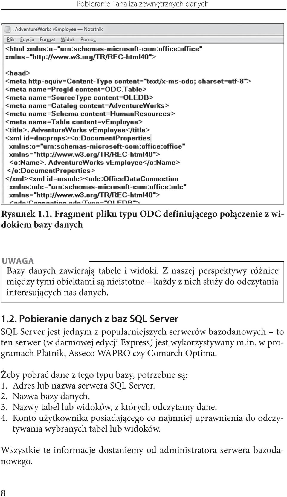 Pobieranie danych z baz SQL Server SQL Server jest jednym z popularniejszych serwerów bazodanowych to ten serwer (w darmowej edycji Express) jest wykorzystywany m.in.