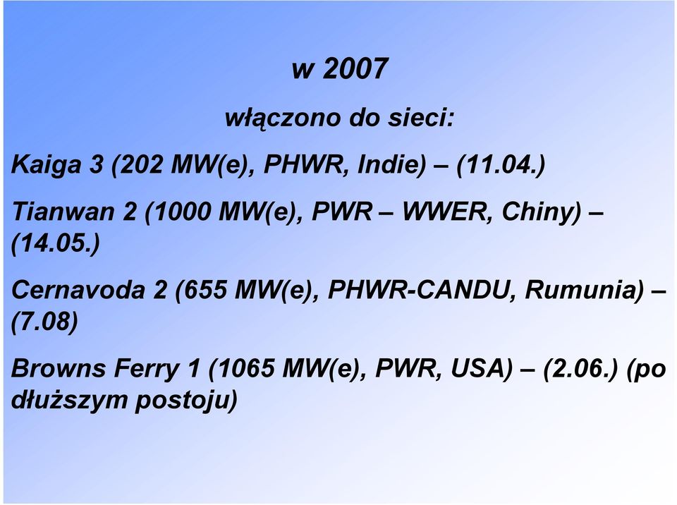 ) Cernavoda 2 (655 MW(e), PHWR-CANDU, Rumunia) (7.