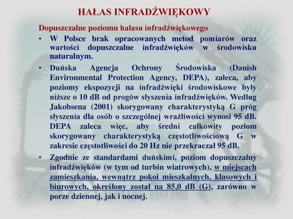 Według Jakobsena (2001) skorygowany charakterystyką G próg słyszenia dla osób o szczególnej wrażliwości wynosi 95 db.