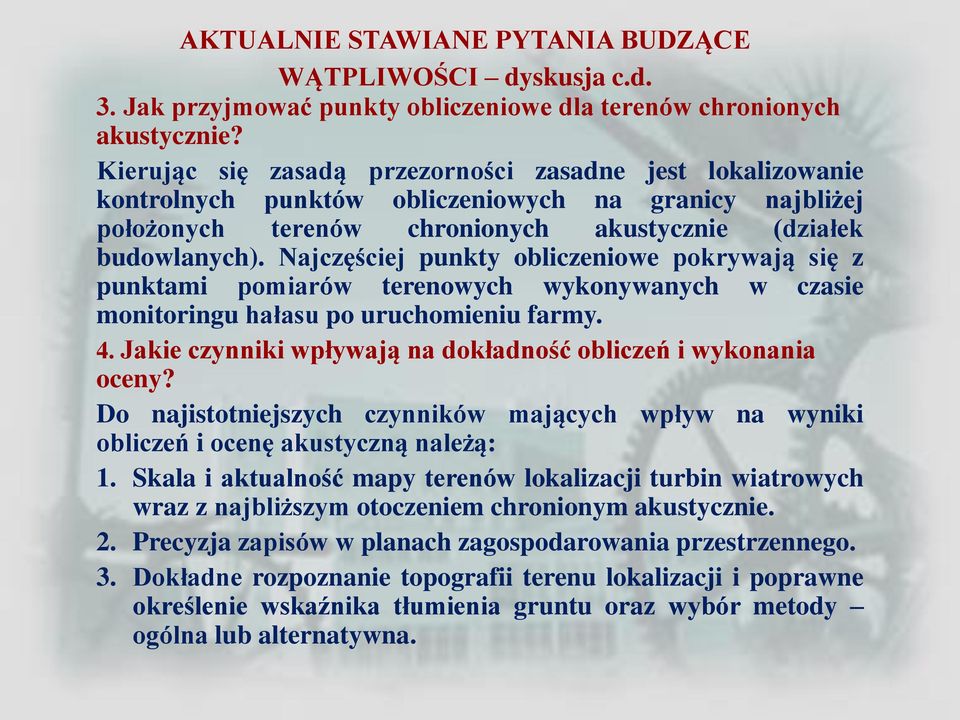 Najczęściej punkty obliczeniowe pokrywają się z punktami pomiarów terenowych wykonywanych w czasie monitoringu hałasu po uruchomieniu farmy. 4.