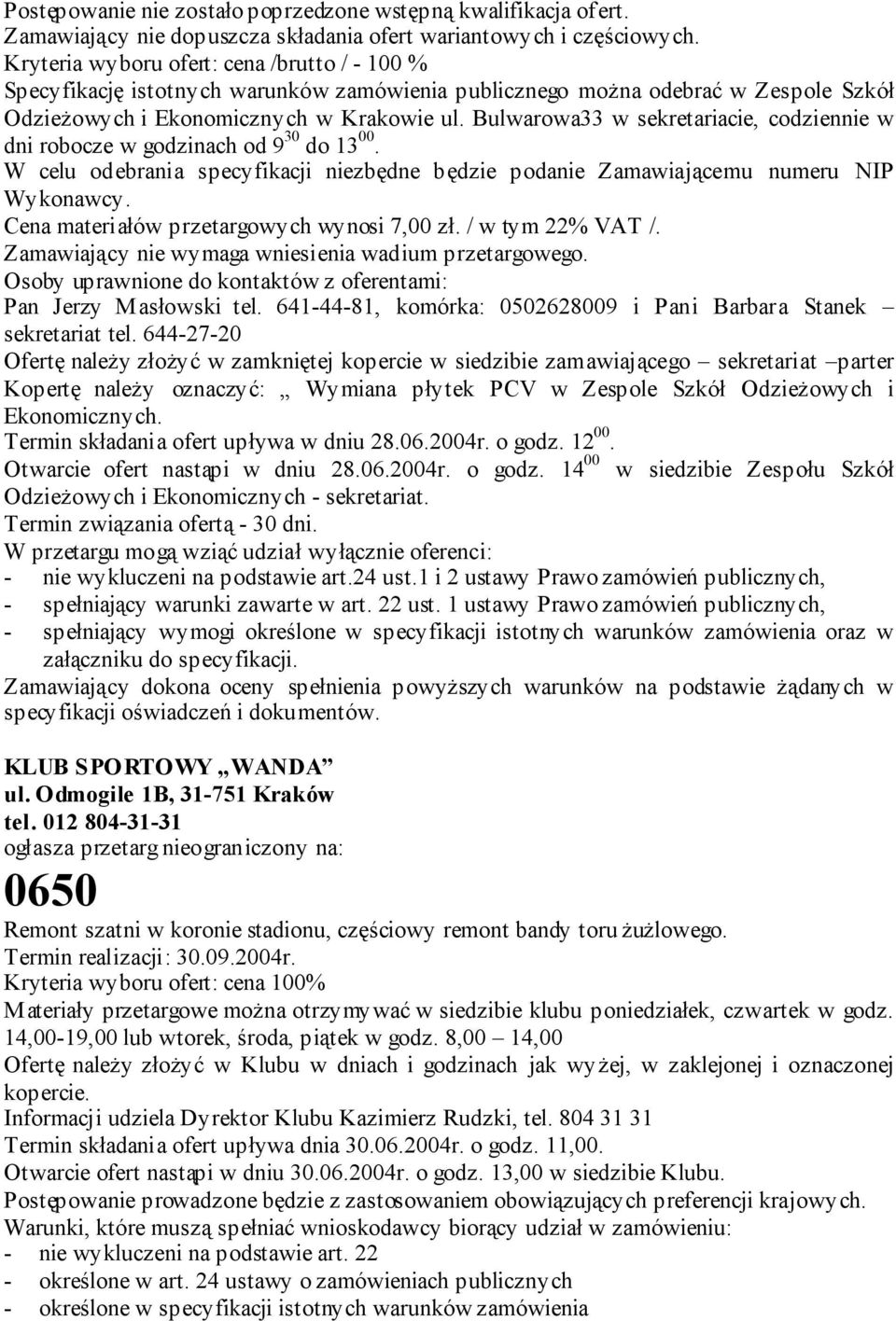 Bulwarowa33 w sekretariacie, codziennie w dni robocze w godzinach od 9 30 do 13 00. W celu odebrania specyfikacji niezbędne będzie podanie Zamawiającemu numeru NIP Wykonawcy.