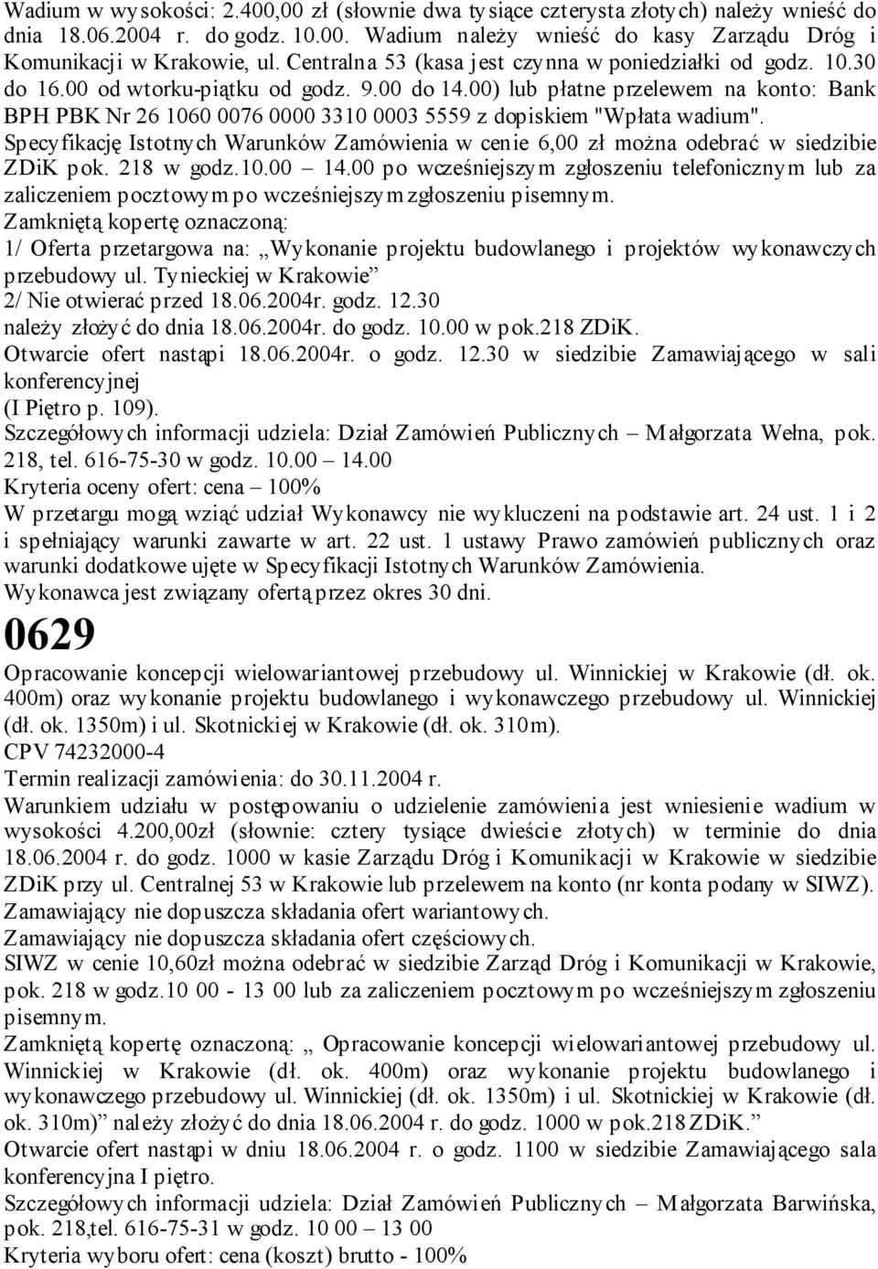 00) lub płatne przelewem na konto: Bank BPH PBK Nr 26 1060 0076 0000 3310 0003 5559 z dopiskiem "Wpłata wadium".