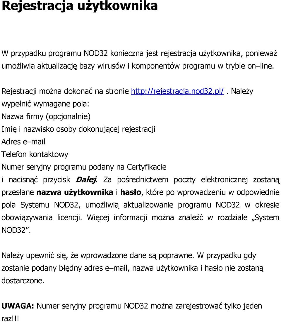 NaleŜy wypełnić wymagane pola: Nazwa firmy (opcjonalnie) Imię i nazwisko osoby dokonującej rejestracji Adres e mail Telefon kontaktowy Numer seryjny programu podany na Certyfikacie i nacisnąć